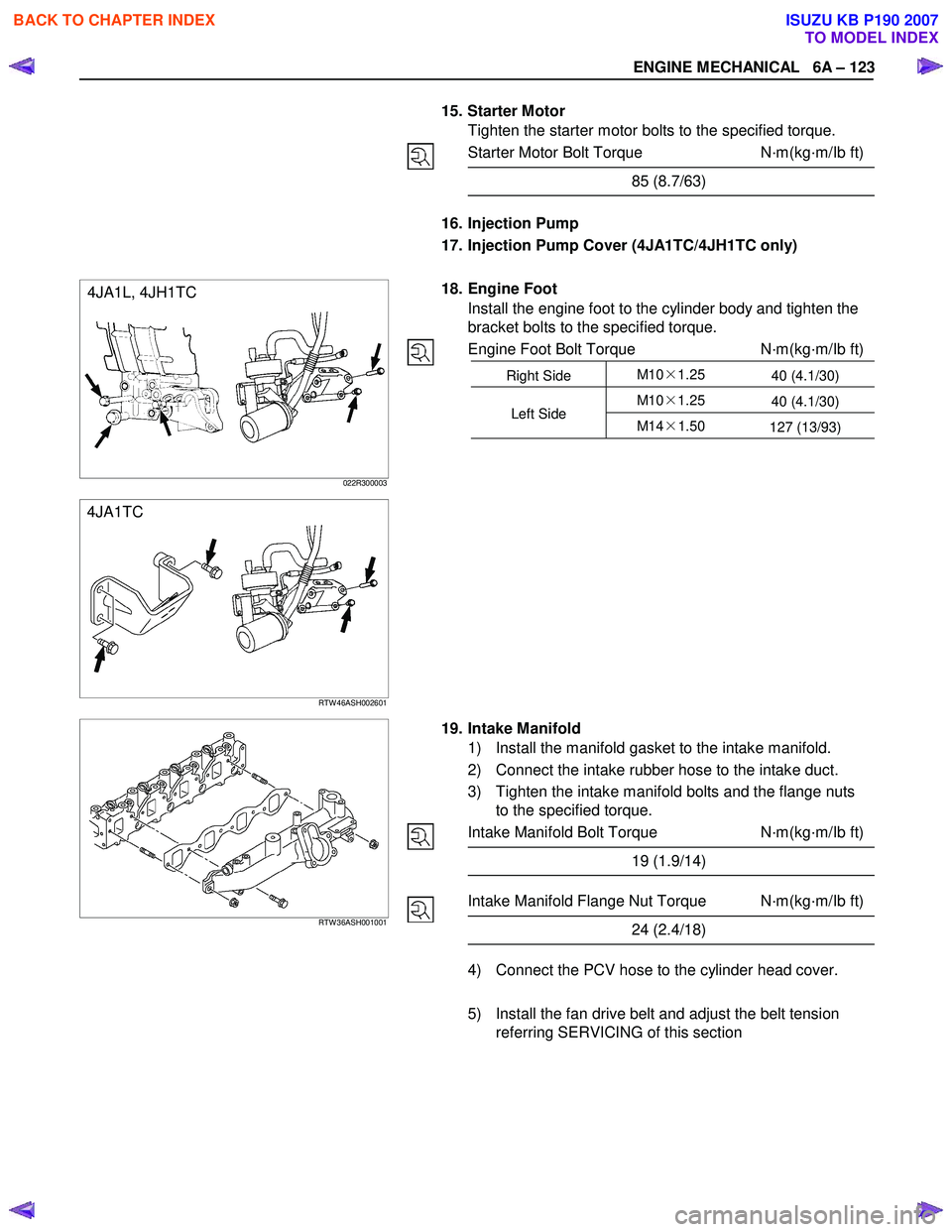 ISUZU KB P190 2007 Workshop Repair Manual ENGINE MECHANICAL 6A – 123
15. Starter Motor
Tighten the starter motor bolts to the specified torque.
Starter Motor Bolt Torque N·m(kg·m/Ib ft)
85 (8.7/63)
16. Injection Pum ISUZU KB P190 2007 Workshop Repair Manual ENGINE MECHANICAL 6A – 123
15. Starter Motor
Tighten the starter motor bolts to the specified torque.
Starter Motor Bolt Torque N·m(kg·m/Ib ft)
85 (8.7/63)
16. Injection Pum