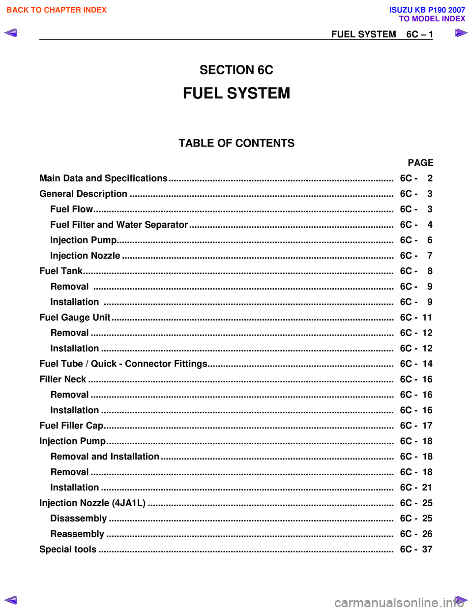 ISUZU KB P190 2007  Workshop Repair Manual   
 
SECTION 6C 
FUEL SYSTEM 
  
 
TABLE OF CONTENTS 
PAGE 
Main Data and Specifications .......................................................................................   6C -  2  
General Des
