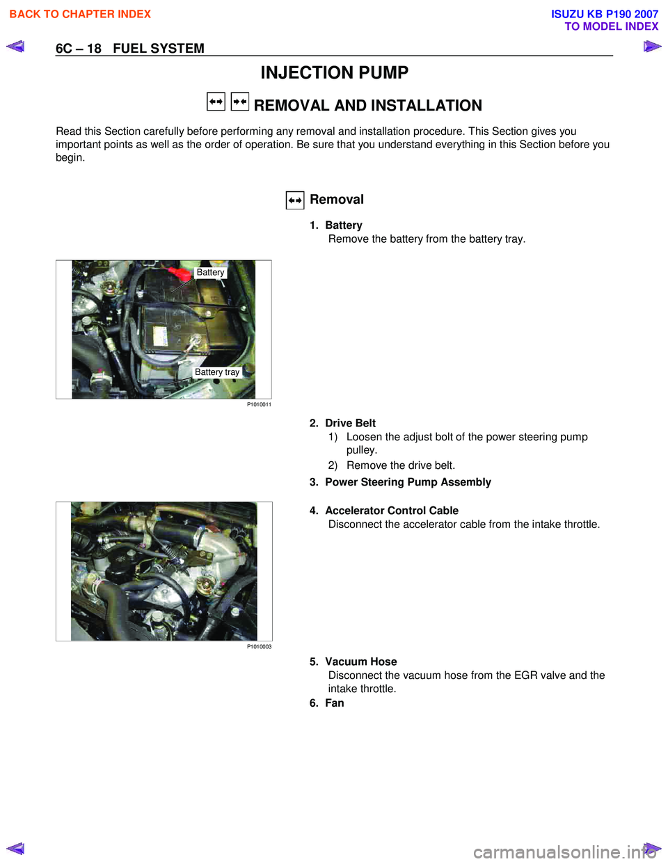 ISUZU KB P190 2007 Workshop Repair Manual 6C – 18 FUEL SYSTEM
INJECTION PUMP
REMOVAL AND INSTALLATION
Read this Section carefully before performing any removal and installation procedure. This Section gives you
important points as ISUZU KB P190 2007 Workshop Repair Manual 6C – 18 FUEL SYSTEM
INJECTION PUMP
REMOVAL AND INSTALLATION
Read this Section carefully before performing any removal and installation procedure. This Section gives you
important points as