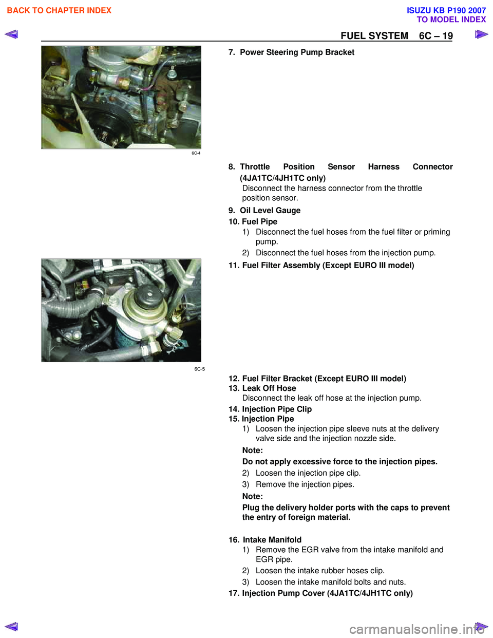 ISUZU KB P190 2007  Workshop Repair Manual FUEL SYSTEM    6C – 19 
 7.  Power Steering Pump Bracket  
 
6C-4     8. Throttle Position Sensor Harness Connector 
(4JA1TC/4JH1TC only)  Disconnect the harness connector from the throttle  
positi