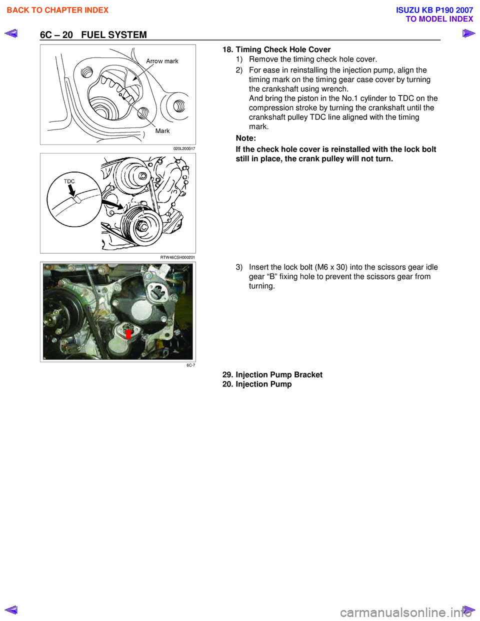 ISUZU KB P190 2007  Workshop User Guide 6C – 20   FUEL SYSTEM 
   
 
 020L200017 
  
 
 
RTW 46CSH000201   
18. Timing Check Hole Cover 
1)  Remove the timing check hole cover.  
2)  For ease in reinstalling the injection pump, align the 