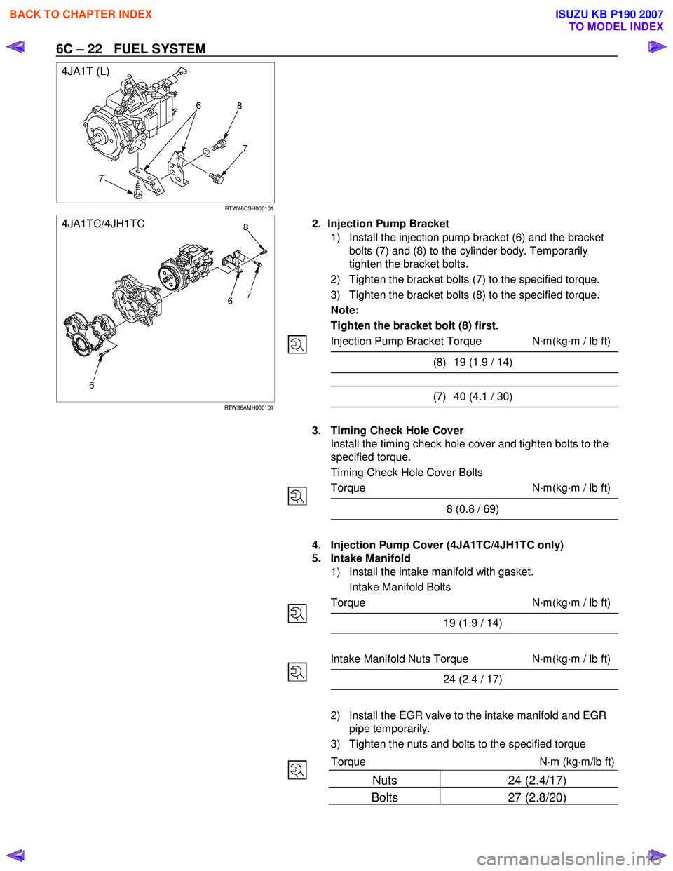 ISUZU KB P190 2007 Workshop Repair Manual 6C – 22 FUEL SYSTEM
4JA1T (L)
RTW 46CSH000101
4JA1TC/4JH1TC
RTW 36AMH000101
2. Injection Pump Bracket
1) Install the injection ISUZU KB P190 2007 Workshop Repair Manual 6C – 22 FUEL SYSTEM
4JA1T (L)
RTW 46CSH000101
4JA1TC/4JH1TC
RTW 36AMH000101
2. Injection Pump Bracket
1) Install the injection