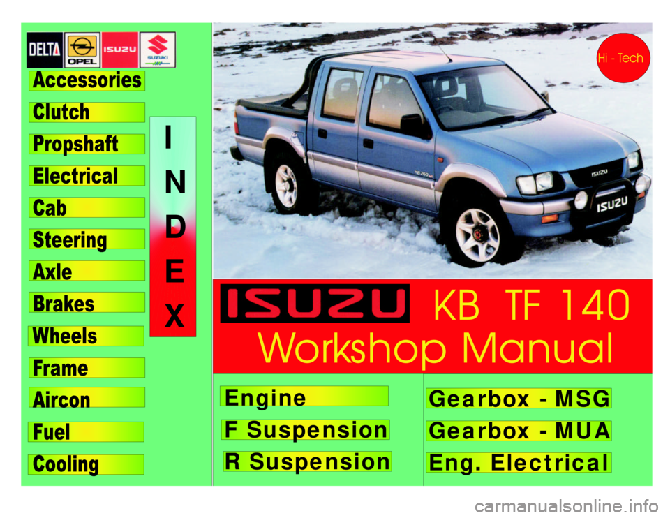 ISUZU TF SERIES 1993 Workshop Manual KBTF140
WorkshopManualEngine
FSuspension
RSuspensionGearbox-MSG
Gearbox-MUA
Eng.ElectricalI
N
D
E
X ISUZU TF SERIES 1993 Workshop Manual KBTF140
WorkshopManualEngine
FSuspension
RSuspensionGearbox-MSG
Gearbox-MUA
Eng.ElectricalI
N
D
E
X