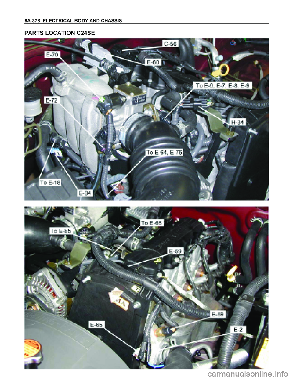 ISUZU TF SERIES 2004 Workshop Manual 8A-378 ELECTRICAL-BODY AND CHASSIS
PARTS LOCATION C24SE
ISUZU TF SERIES 2004 Workshop Manual 8A-378 ELECTRICAL-BODY AND CHASSIS
PARTS LOCATION C24SE