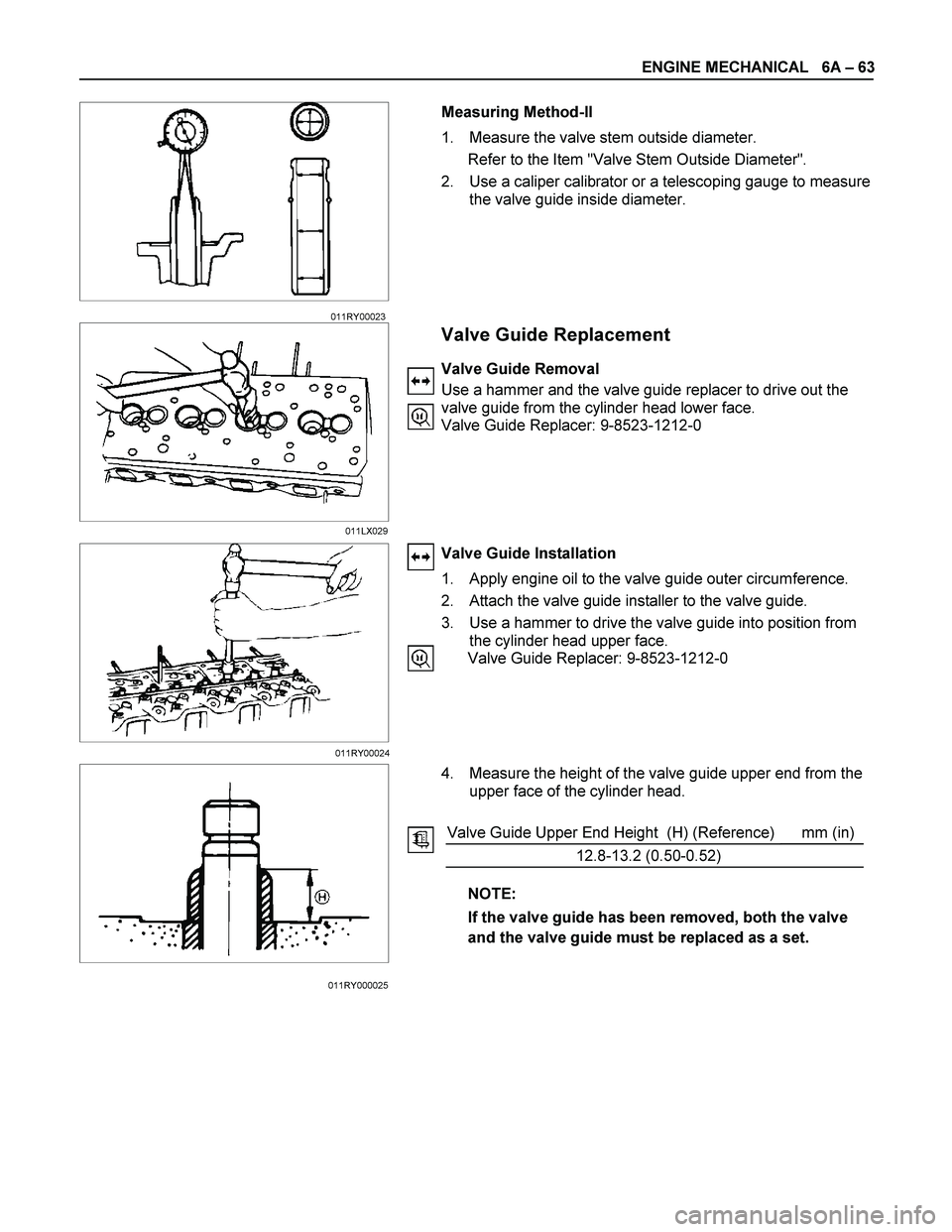 ISUZU TF SERIES 2004  Workshop Manual ENGINE MECHANICAL   6A – 63 
 
 
  Measuring Method-II 
1.  Measure the valve stem outside diameter. 
Refer to the Item "Valve Stem Outside Diameter". 
2.  Use a caliper calibrator or a telescoping 