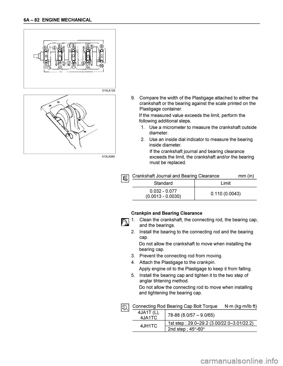 ISUZU TF SERIES 2004 Workshop Manual 6A – 82 ENGINE MECHANICAL
9. Compare the width of the Plastigage attached to either the
crankshaft or the bearing aga ISUZU TF SERIES 2004 Workshop Manual 6A – 82 ENGINE MECHANICAL
9. Compare the width of the Plastigage attached to either the
crankshaft or the bearing aga