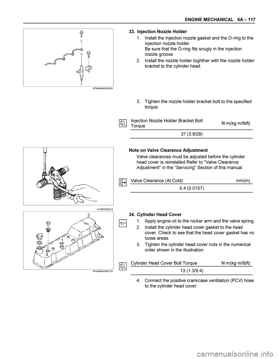 ISUZU TF SERIES 2004 Manual PDF ENGINE MECHANICAL 6A – 117
RTW46ASH001201
33. Injection Nozzle Holder
1. Install the injection nozzle gasket and the O-ring to the
injection nozzle holder.
Be sure that the O-ring fi ISUZU TF SERIES 2004 Manual PDF ENGINE MECHANICAL 6A – 117
RTW46ASH001201
33. Injection Nozzle Holder
1. Install the injection nozzle gasket and the O-ring to the
injection nozzle holder.
Be sure that the O-ring fi