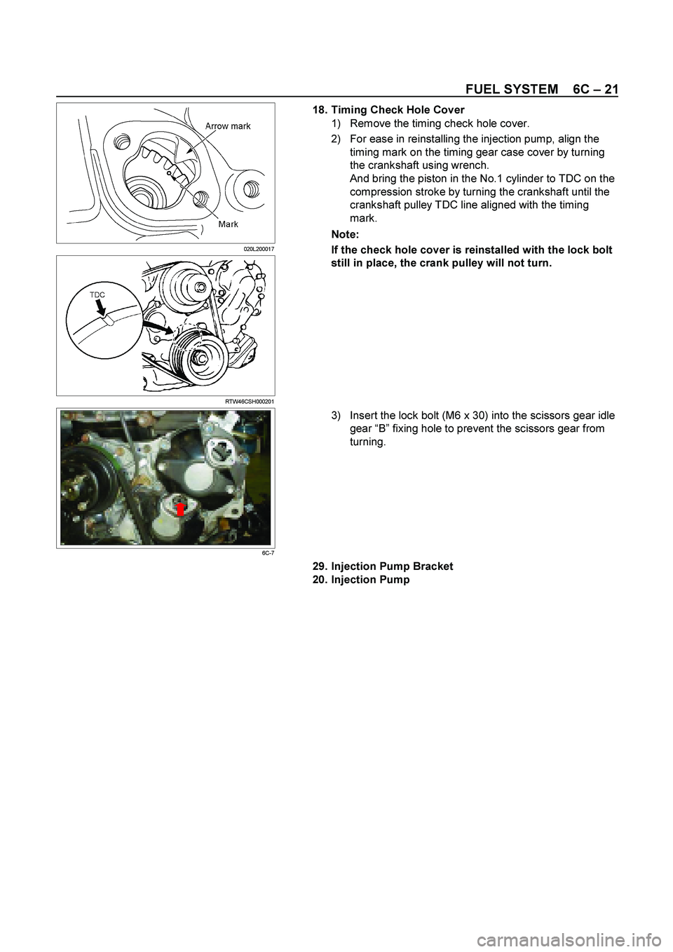 ISUZU TF SERIES 2004 Manual PDF FUEL SYSTEM    6C – 21 
  
 
  020L200017 
  
 
  RTW46CSH000201  
18. Timing Check Hole Cover 
1)  Remove the timing check hole cover. 
2)  For ease in reinstalling the injection pump, align the 
t