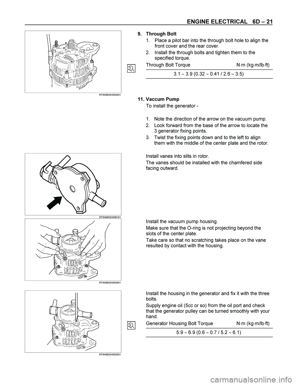 ISUZU TF SERIES 2004 Manual Online ENGINE ELECTRICAL 6D – 21
RTW06DSH000201
9. Through Bolt
1. Place a pilot bar into the through bolt hole to align the
front cover and the rear cover.
2. Inst ISUZU TF SERIES 2004 Manual Online ENGINE ELECTRICAL 6D – 21
RTW06DSH000201
9. Through Bolt
1. Place a pilot bar into the through bolt hole to align the
front cover and the rear cover.
2. Inst