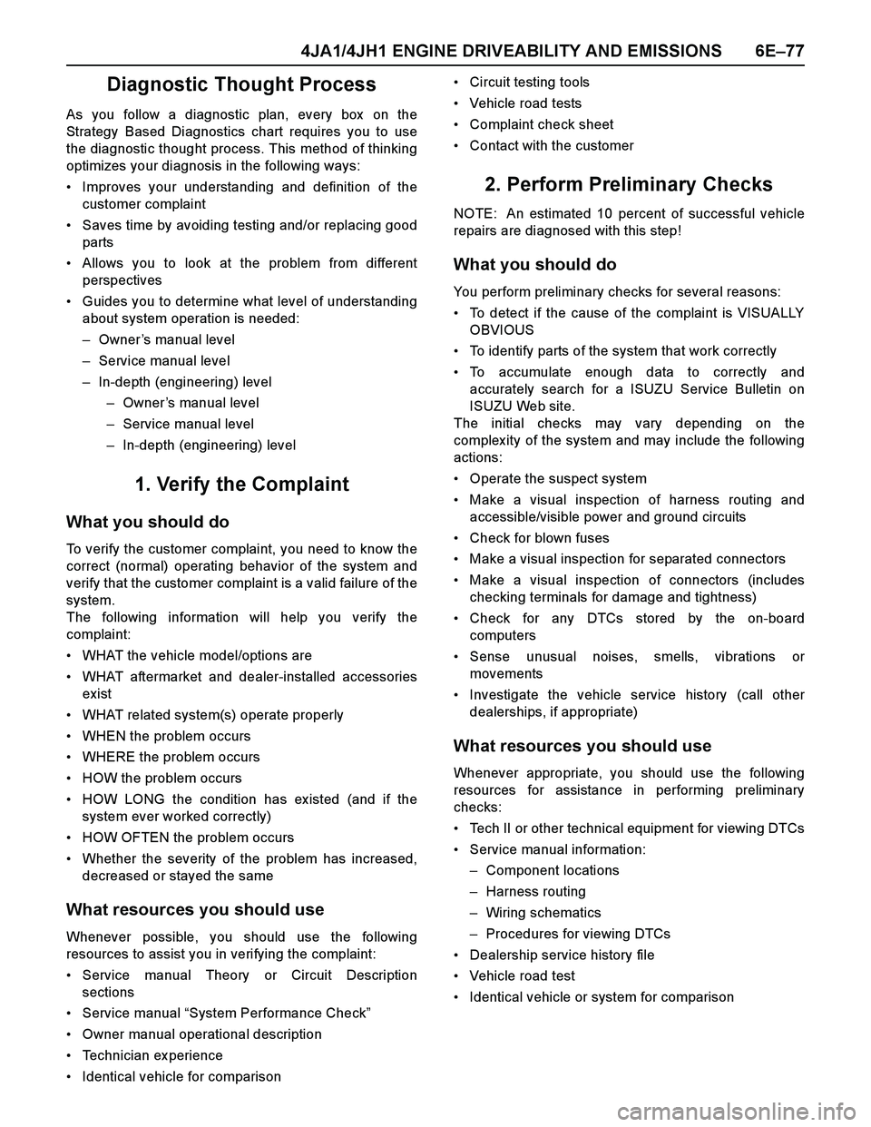 ISUZU TF SERIES 2004 Manual PDF 4JA1/4JH1 ENGINE DRIVEABILITY AND EMISSIONS 6E–77
Diagnostic Thought Process
As you follow a diagnostic plan, every box on the
Strategy Based Diagnostics chart requires you to use
the diagnostic th ISUZU TF SERIES 2004 Manual PDF 4JA1/4JH1 ENGINE DRIVEABILITY AND EMISSIONS 6E–77
Diagnostic Thought Process
As you follow a diagnostic plan, every box on the
Strategy Based Diagnostics chart requires you to use
the diagnostic th