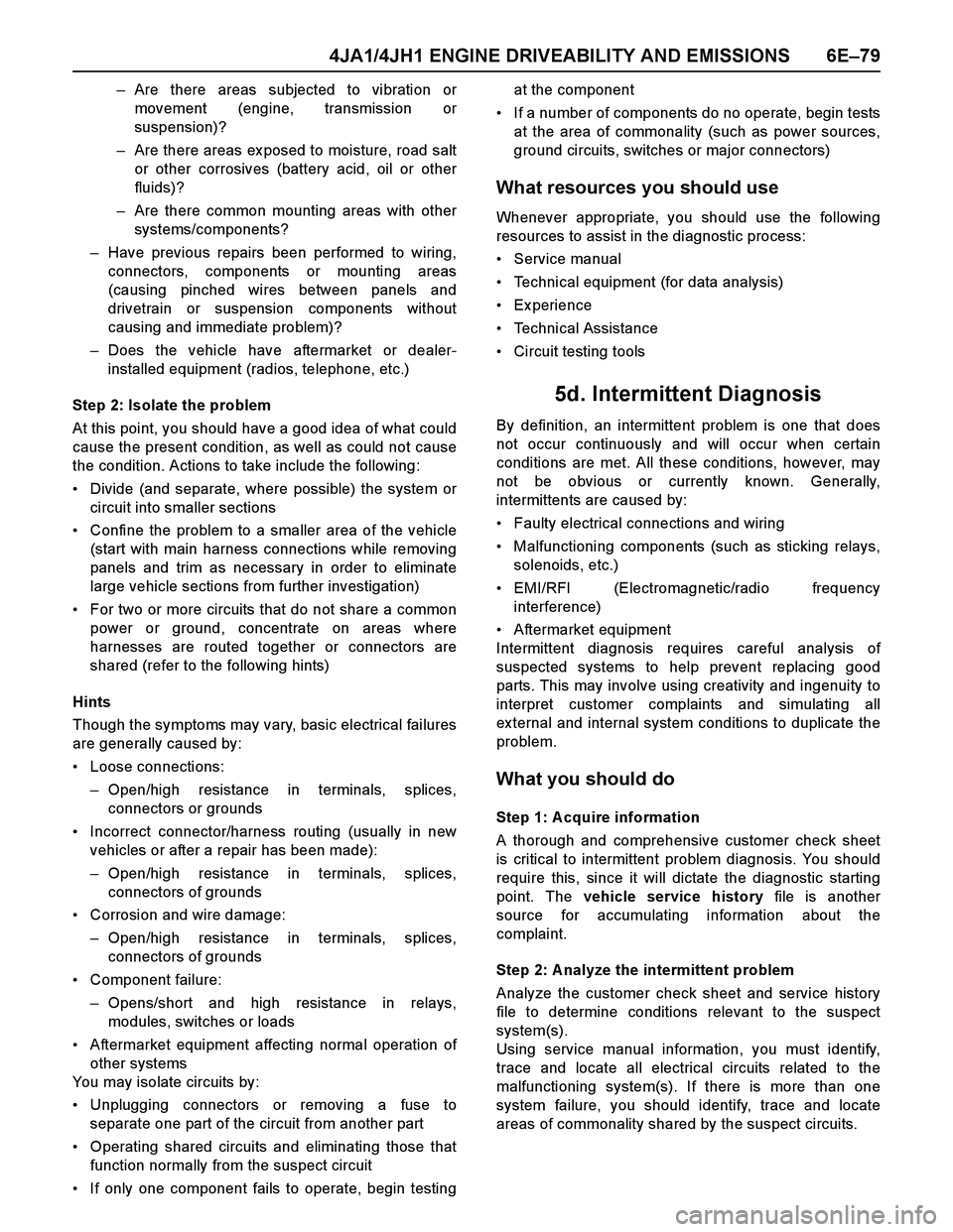 ISUZU TF SERIES 2004 Manual PDF 4JA1/4JH1 ENGINE DRIVEABILITY AND EMISSIONS 6E–79
–Are there areas subjected to vibration or
movement (engine, transmission or
suspension)?
–Are there areas ex posed to moisture, road salt
or ot ISUZU TF SERIES 2004 Manual PDF 4JA1/4JH1 ENGINE DRIVEABILITY AND EMISSIONS 6E–79
–Are there areas subjected to vibration or
movement (engine, transmission or
suspension)?
–Are there areas ex posed to moisture, road salt
or ot