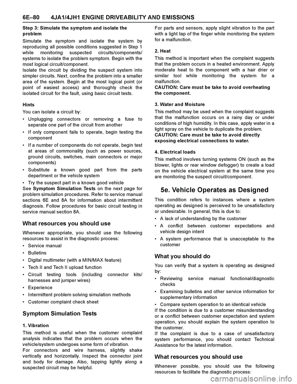 ISUZU TF SERIES 2004 Workshop Manual 6E–80 4JA1/4JH1 ENGINE DRIVEABILITY AND EMISSIONS
Step 3: Simulate the symptom and isolate the
problem
Simulate the symptom and isolate the system by
reproducing all possible conditions suggested i ISUZU TF SERIES 2004 Workshop Manual 6E–80 4JA1/4JH1 ENGINE DRIVEABILITY AND EMISSIONS
Step 3: Simulate the symptom and isolate the
problem
Simulate the symptom and isolate the system by
reproducing all possible conditions suggested i
