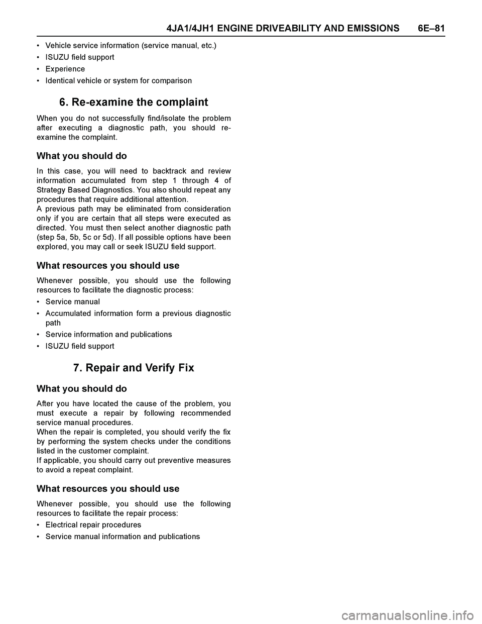 ISUZU TF SERIES 2004 Owners Manual 4JA1/4JH1 ENGINE DRIVEABILITY AND EMISSIONS 6E–81
Vehicle service information (service manual, etc.)
ISUZU field support
Ex perience
Identical vehicle or system for comparison
6. Re-examine the ISUZU TF SERIES 2004 Owners Manual 4JA1/4JH1 ENGINE DRIVEABILITY AND EMISSIONS 6E–81
Vehicle service information (service manual, etc.)
ISUZU field support
Ex perience
Identical vehicle or system for comparison
6. Re-examine the