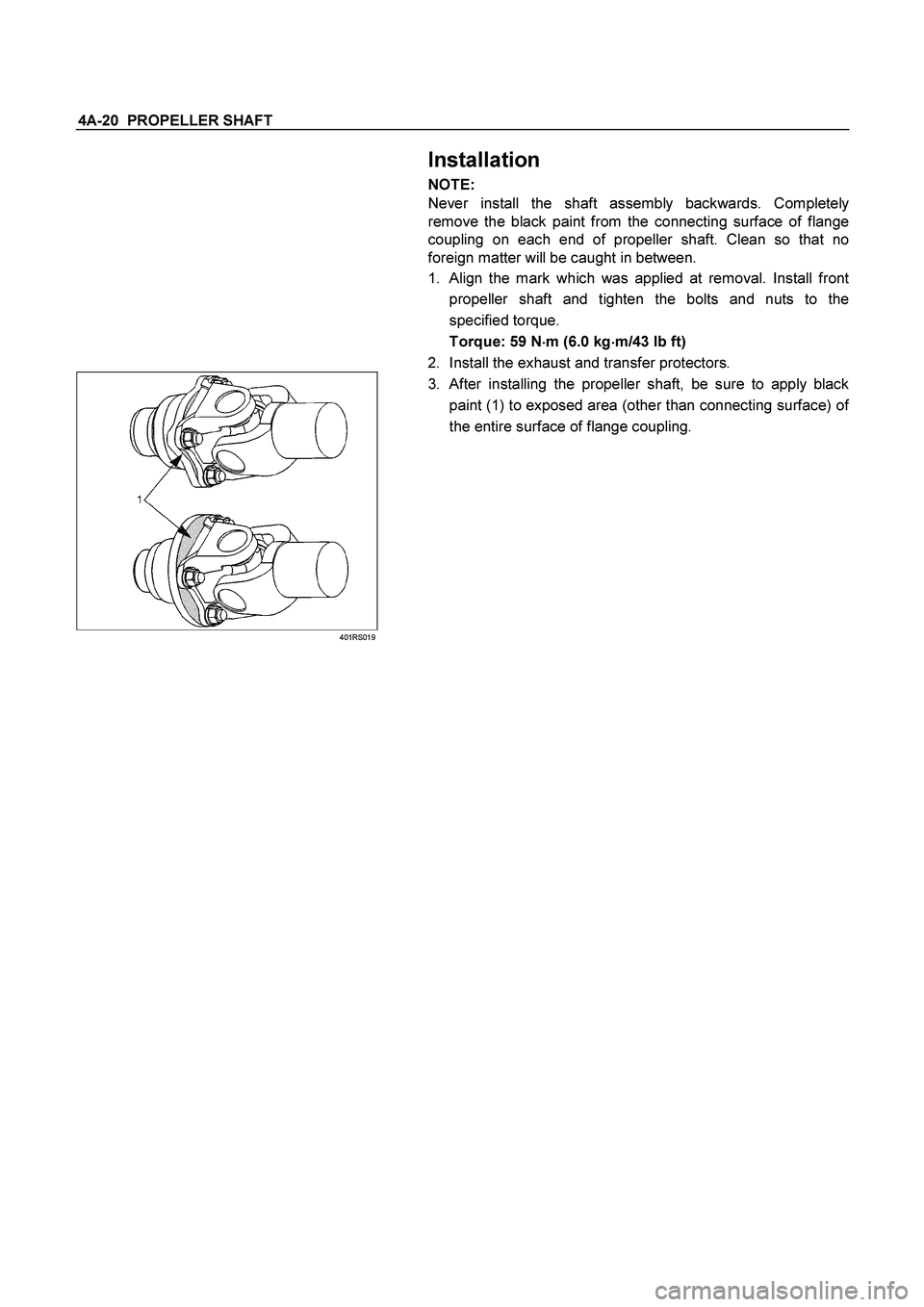 ISUZU TF SERIES 2004  Workshop Manual 4A-20  PROPELLER SHAFT 
 
 Installation 
NOTE: 
Never install the shaft assembly backwards. Completel
y
remove the black paint from the connecting surface of flange
coupling on each end of propeller s