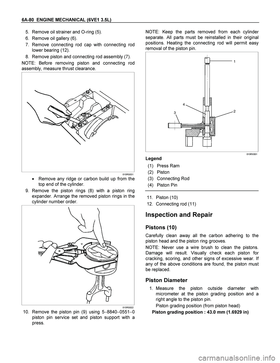 ISUZU TF SERIES 2004 Workshop Manual 6A-80 ENGINE MECHANICAL (6VE1 3.5L)
5. Remove oil strainer and O-ring (5).
6. Remove oil gallery (6).
7. Remove connecting rod cap with connecting rod
lower bearing (12).
8. Remove piston and con ISUZU TF SERIES 2004 Workshop Manual 6A-80 ENGINE MECHANICAL (6VE1 3.5L)
5. Remove oil strainer and O-ring (5).
6. Remove oil gallery (6).
7. Remove connecting rod cap with connecting rod
lower bearing (12).
8. Remove piston and con