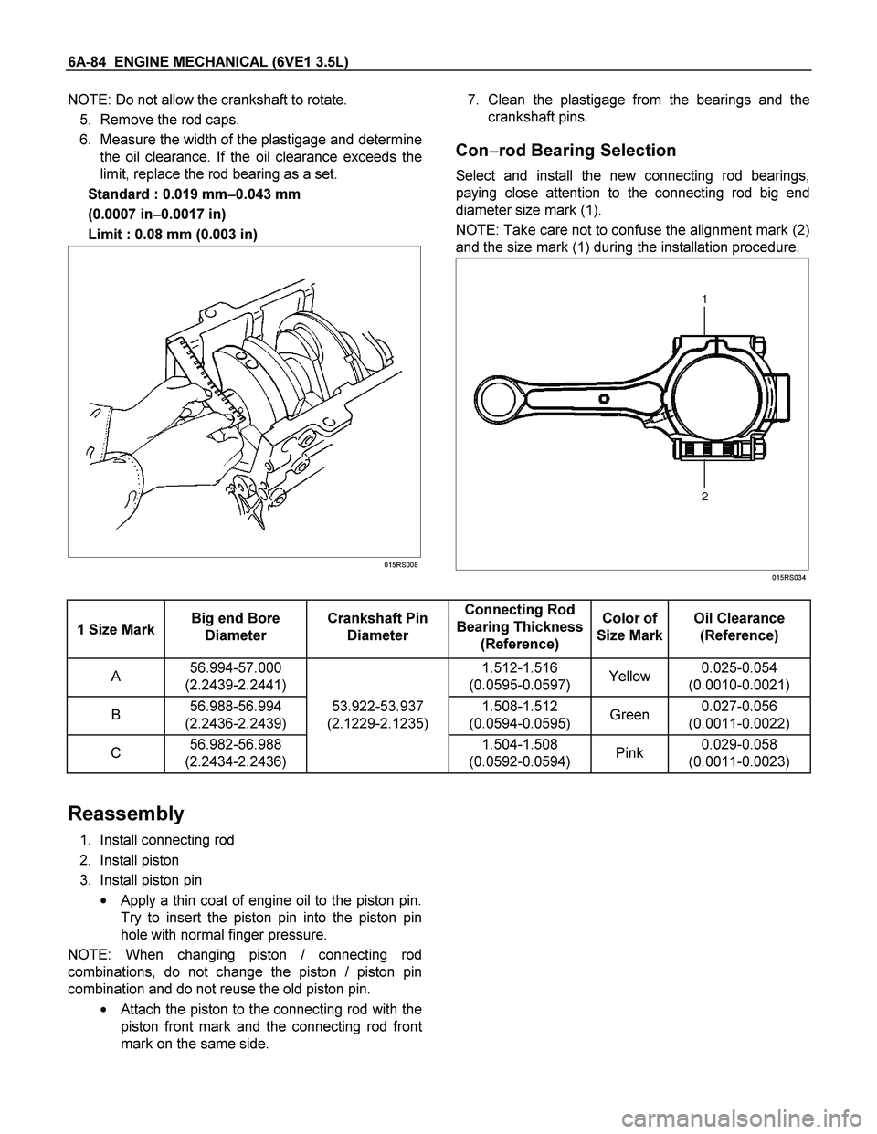 ISUZU TF SERIES 2004  Workshop Manual 6A-84  ENGINE MECHANICAL (6VE1 3.5L) 
NOTE: Do not allow the crankshaft to rotate. 
5. Remove the rod caps. 
6. Measure the width of the plastigage and determine
the oil clearance. If the oil clearanc