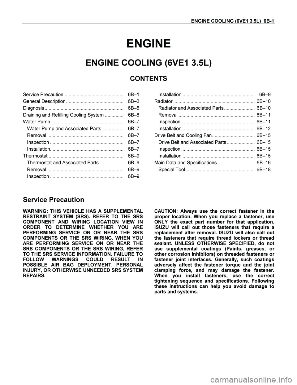 ISUZU TF SERIES 2004 Repair Manual ENGINE COOLING (6VE1 3.5L)  6B-1 
ENGINE 
ENGINE COOLING (6VE1 3.5L) 
CONTENTS 
 
Service Precaution.............................................   6B–1
General Description .........................