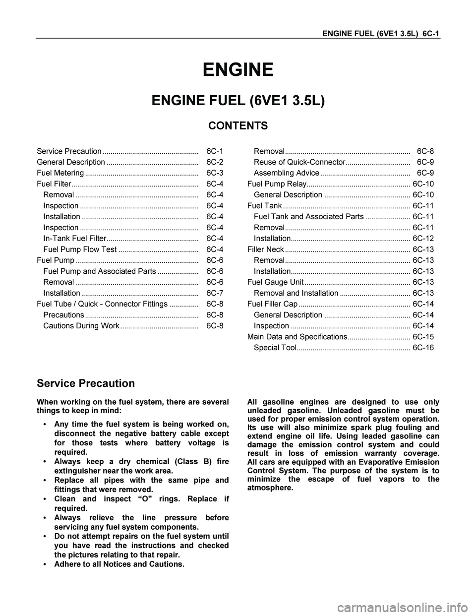 ISUZU TF SERIES 2004  Workshop Manual ENGINE FUEL (6VE1 3.5L)  6C-1 
ENGINE 
ENGINE FUEL (6VE1 3.5L) 
CONTENTS 
 
Service Precaution.................................................  6C-1
General Description...............................