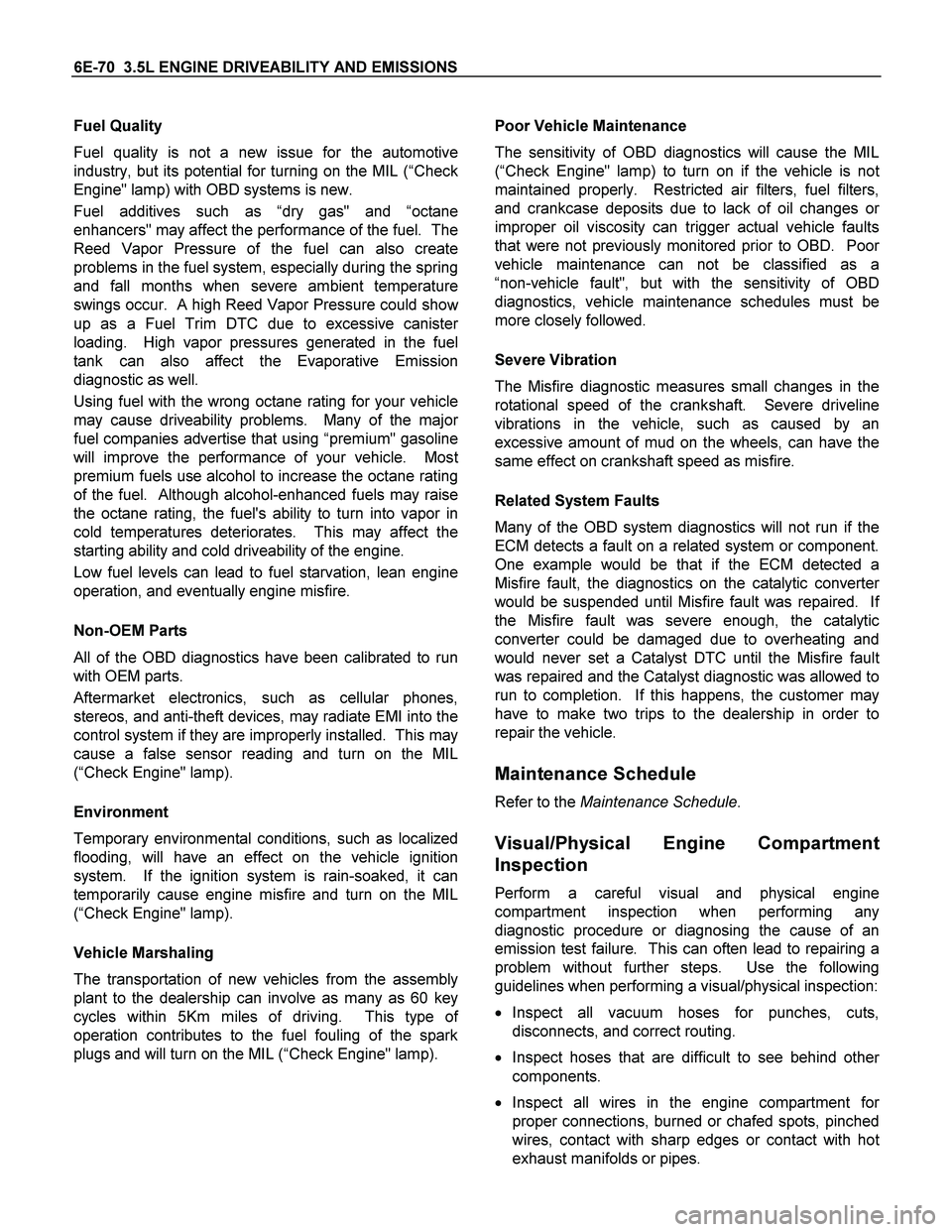 ISUZU TF SERIES 2004  Workshop Manual 6E-70  3.5L ENGINE DRIVEABILITY AND EMISSIONS 
Fuel Quality 
Fuel quality is not a new issue for the automotive
industry, but its potential for turning on the MIL (“Check
Engine" lamp) with OBD syst