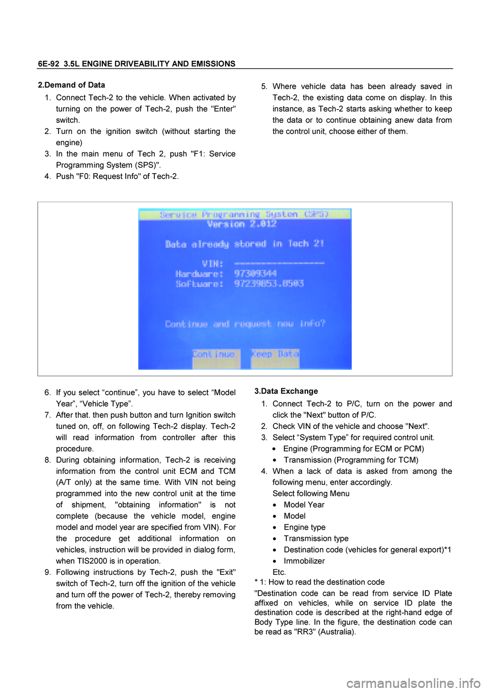 ISUZU TF SERIES 2004 Owners Manual 6E-92  3.5L ENGINE DRIVEABILITY AND EMISSIONS
 
2.Demand of Data 
1. 
Connect Tech-2 to the vehicle. When activated b
y
turning on the power of Tech-2, push the "Enter"
switch. 
2. 
Turn on the igniti