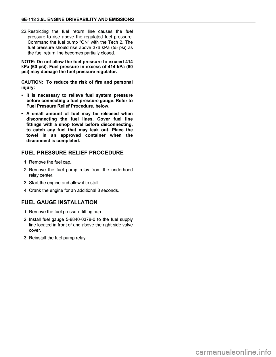 ISUZU TF SERIES 2004 Workshop Manual 6E-118 3.5L ENGINE DRIVEABILITY AND EMISSIONS
22.Restricting the fuel return line causes the fuel
pressure to rise above the regulated fuel pressure.
Command the fuel pump “ON" with the Tech 2. The ISUZU TF SERIES 2004 Workshop Manual 6E-118 3.5L ENGINE DRIVEABILITY AND EMISSIONS
22.Restricting the fuel return line causes the fuel
pressure to rise above the regulated fuel pressure.
Command the fuel pump “ON" with the Tech 2. The