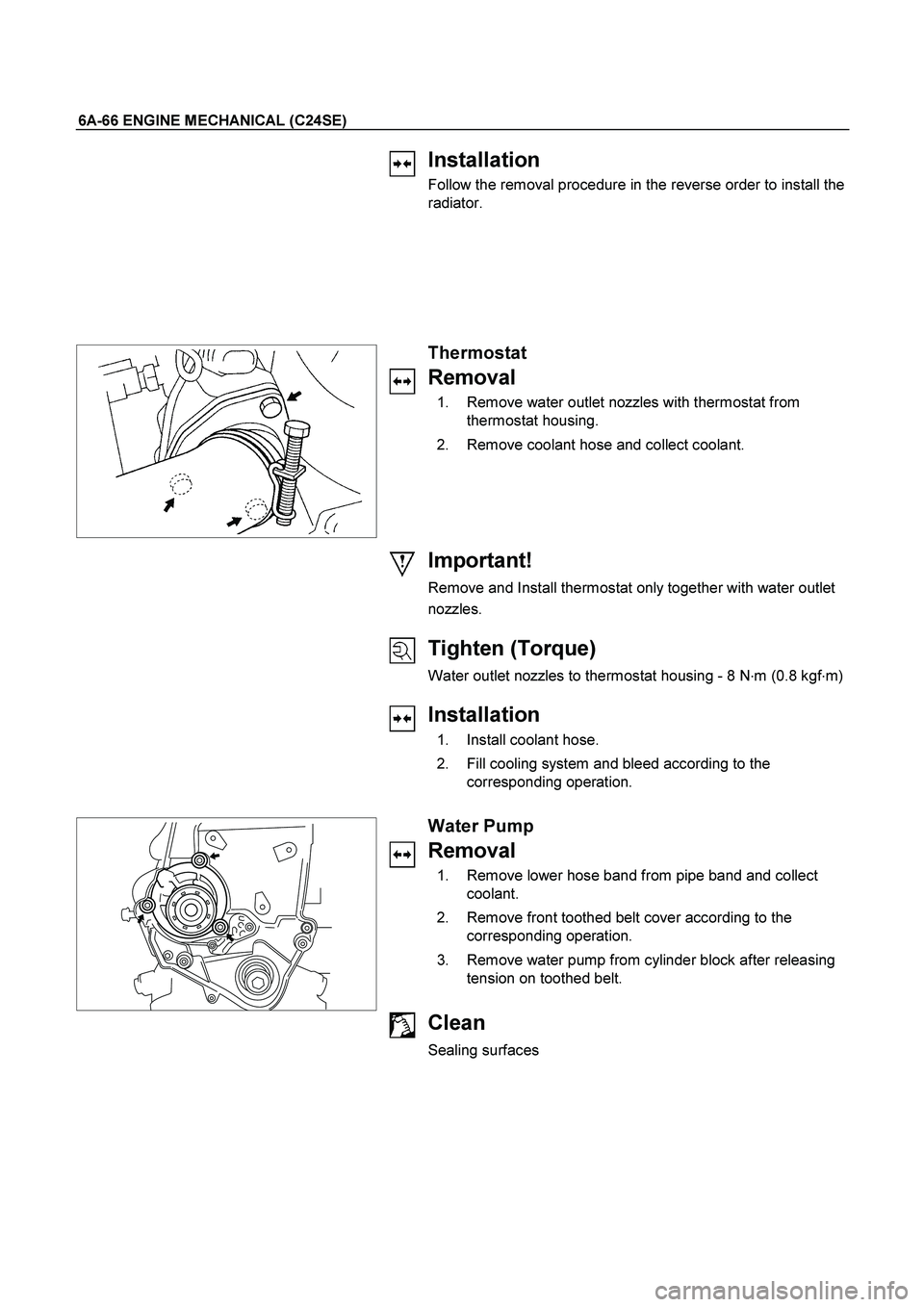 ISUZU TF SERIES 2004 Manual PDF 6A-66 ENGINE MECHANICAL (C24SE)
Installation
Follow the removal procedure in the reverse order to install the
radiator.
Thermostat
Removal
1. Remove water outlet nozzles with therm ISUZU TF SERIES 2004 Manual PDF 6A-66 ENGINE MECHANICAL (C24SE)
Installation
Follow the removal procedure in the reverse order to install the
radiator.
Thermostat
Removal
1. Remove water outlet nozzles with therm