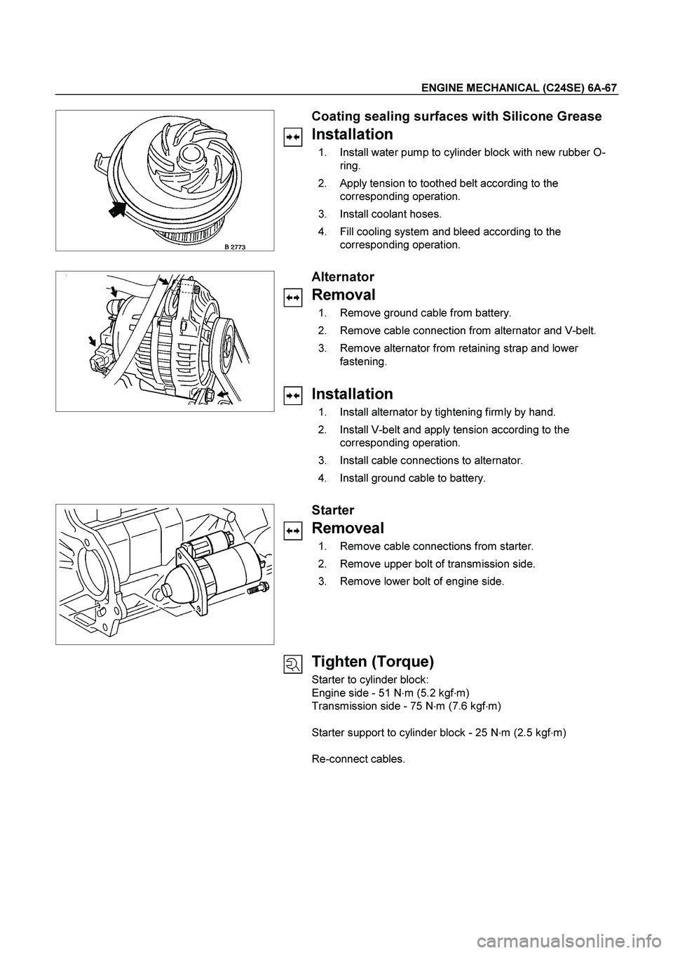 ISUZU TF SERIES 2004 Manual PDF ENGINE MECHANICAL (C24SE) 6A-67 
  
 Coating sealing surfaces with Silicone Grease 
Installation 
  1.  Install water pump to cylinder block with new rubber O-
ring. 
  2.  Apply tension to toothed be