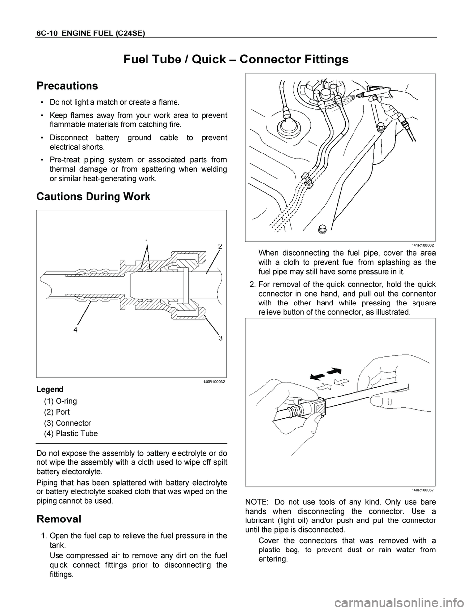 ISUZU TF SERIES 2004 User Guide 6C-10 ENGINE FUEL (C24SE)
Fuel Tube / Quick – Connector Fittings
Precautions
Do not light a match or create a flame.
Keep flames away from your work area to preven
t
flammable materials fro ISUZU TF SERIES 2004 User Guide 6C-10 ENGINE FUEL (C24SE)
Fuel Tube / Quick – Connector Fittings
Precautions
Do not light a match or create a flame.
Keep flames away from your work area to preven
t
flammable materials fro