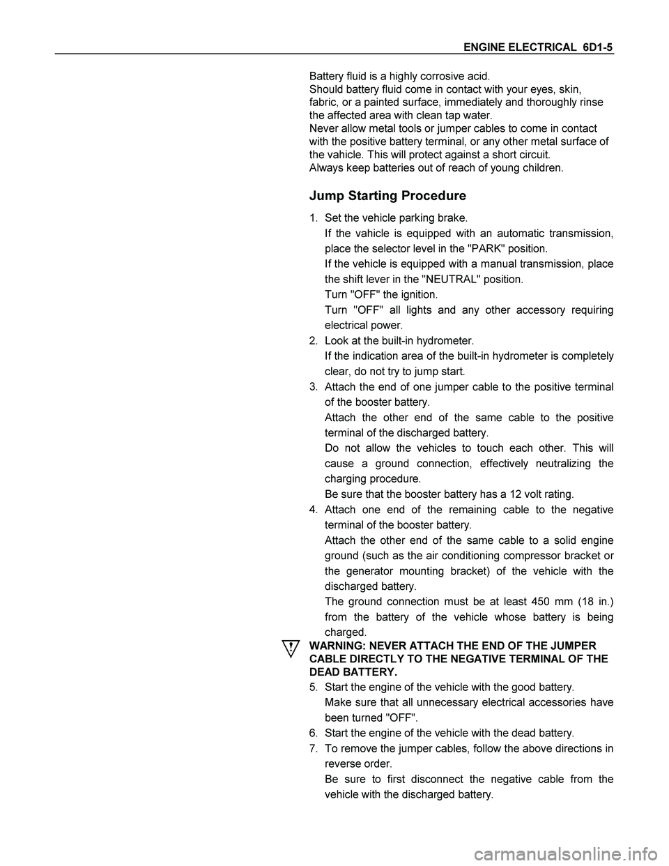 ISUZU TF SERIES 2004 Manual PDF ENGINE ELECTRICAL  6D1-5 
 
 
 
 
 
 
 
 
 
 
 
 
 
 
 
 
 
 
 
 
 
 
 
 
 
 
 
 
 
 
 
 
 
 
 
 
 
 
 
 
 
 
 
 Battery fluid is a highly corrosive acid. 
Should battery fluid come in contact with yo