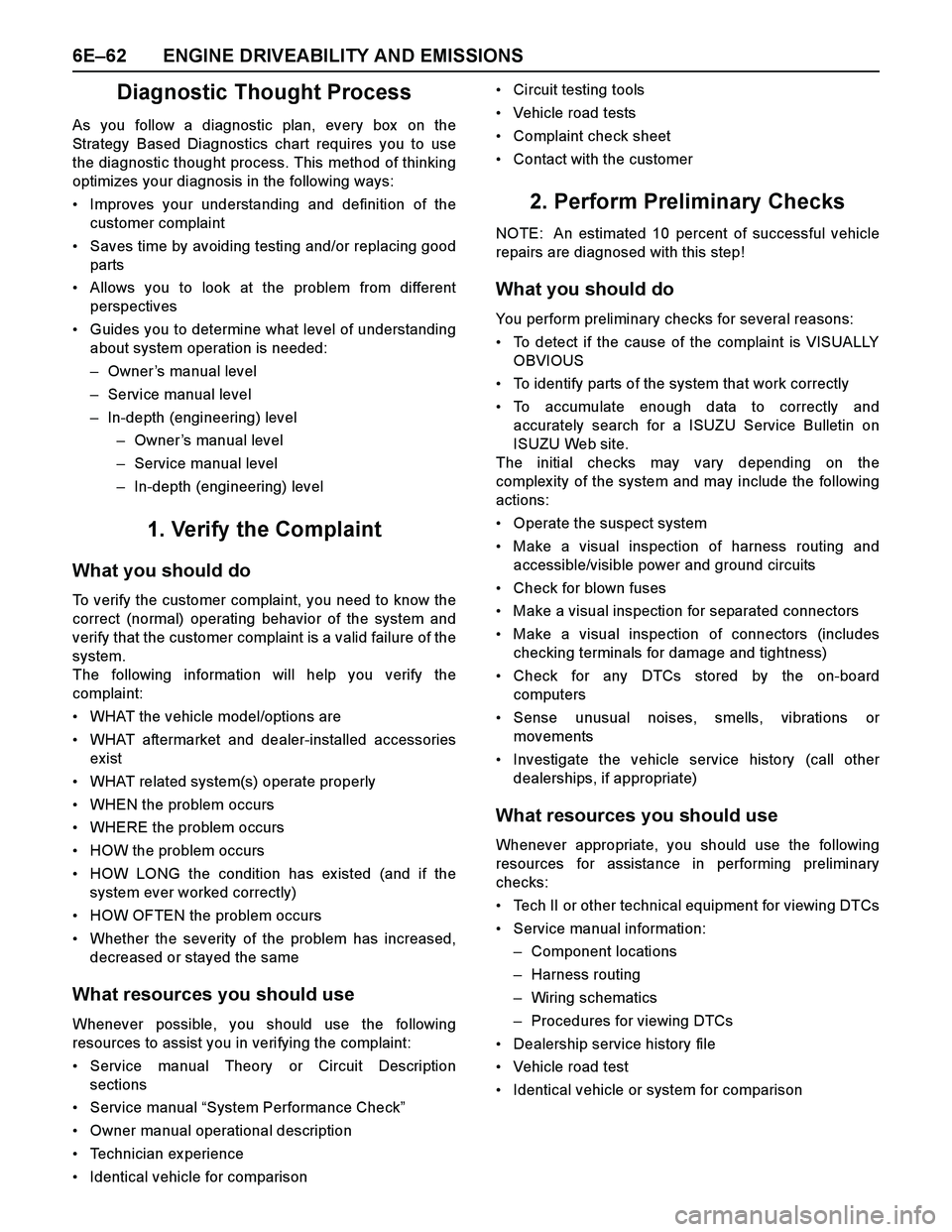ISUZU TF SERIES 2004  Workshop Manual 6E–62 ENGINE DRIVEABILITY AND EMISSIONS
Diagnostic Thought Process
As you follow a diagnostic plan, every box  on the
Strategy Based Diagnostics chart requires you to use
the diagnostic thought proc
