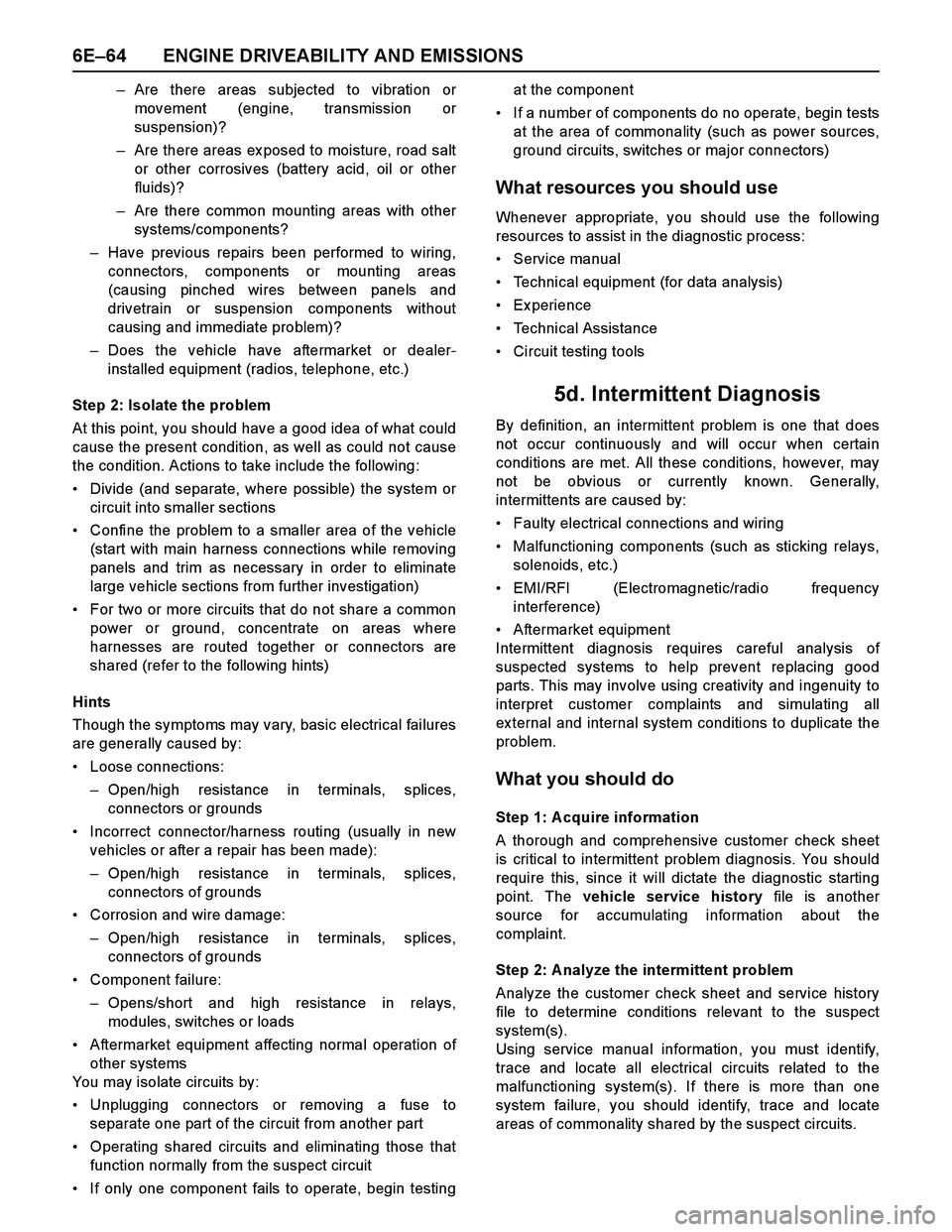 ISUZU TF SERIES 2004 Manual Online 6E–64 ENGINE DRIVEABILITY AND EMISSIONS
–Are there areas subjected to vibration or
movement (engine, transmission or
suspension)?
–Are there areas ex posed to moisture, road salt
or other corros ISUZU TF SERIES 2004 Manual Online 6E–64 ENGINE DRIVEABILITY AND EMISSIONS
–Are there areas subjected to vibration or
movement (engine, transmission or
suspension)?
–Are there areas ex posed to moisture, road salt
or other corros