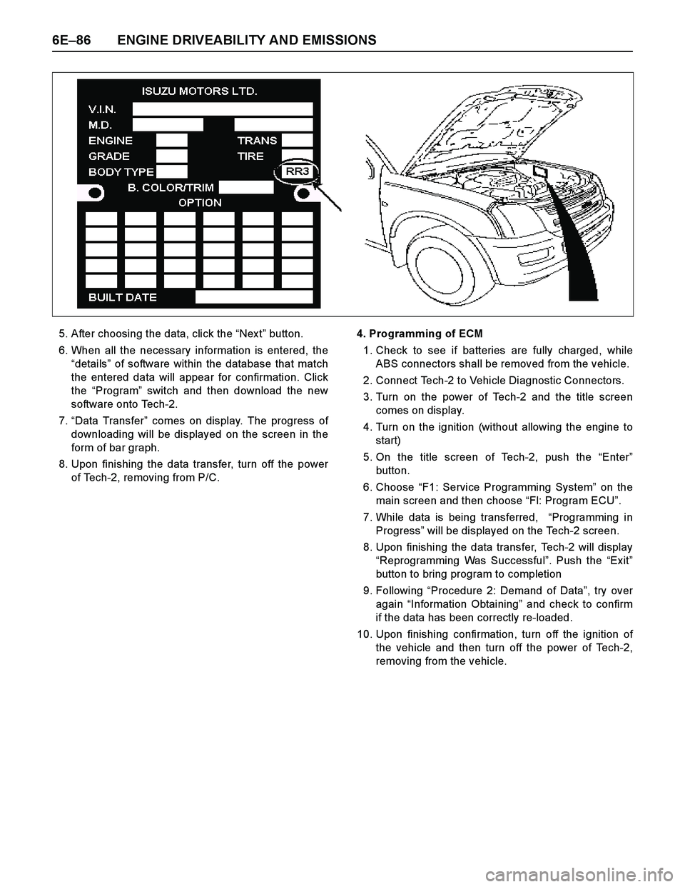 ISUZU TF SERIES 2004 Workshop Manual 6E–86 ENGINE DRIVEABILITY AND EMISSIONS
5. After choosing the data, click the “Nex t” button.
6. When all the necessary information is entered, the
“details” of software within the database ISUZU TF SERIES 2004 Workshop Manual 6E–86 ENGINE DRIVEABILITY AND EMISSIONS
5. After choosing the data, click the “Nex t” button.
6. When all the necessary information is entered, the
“details” of software within the database