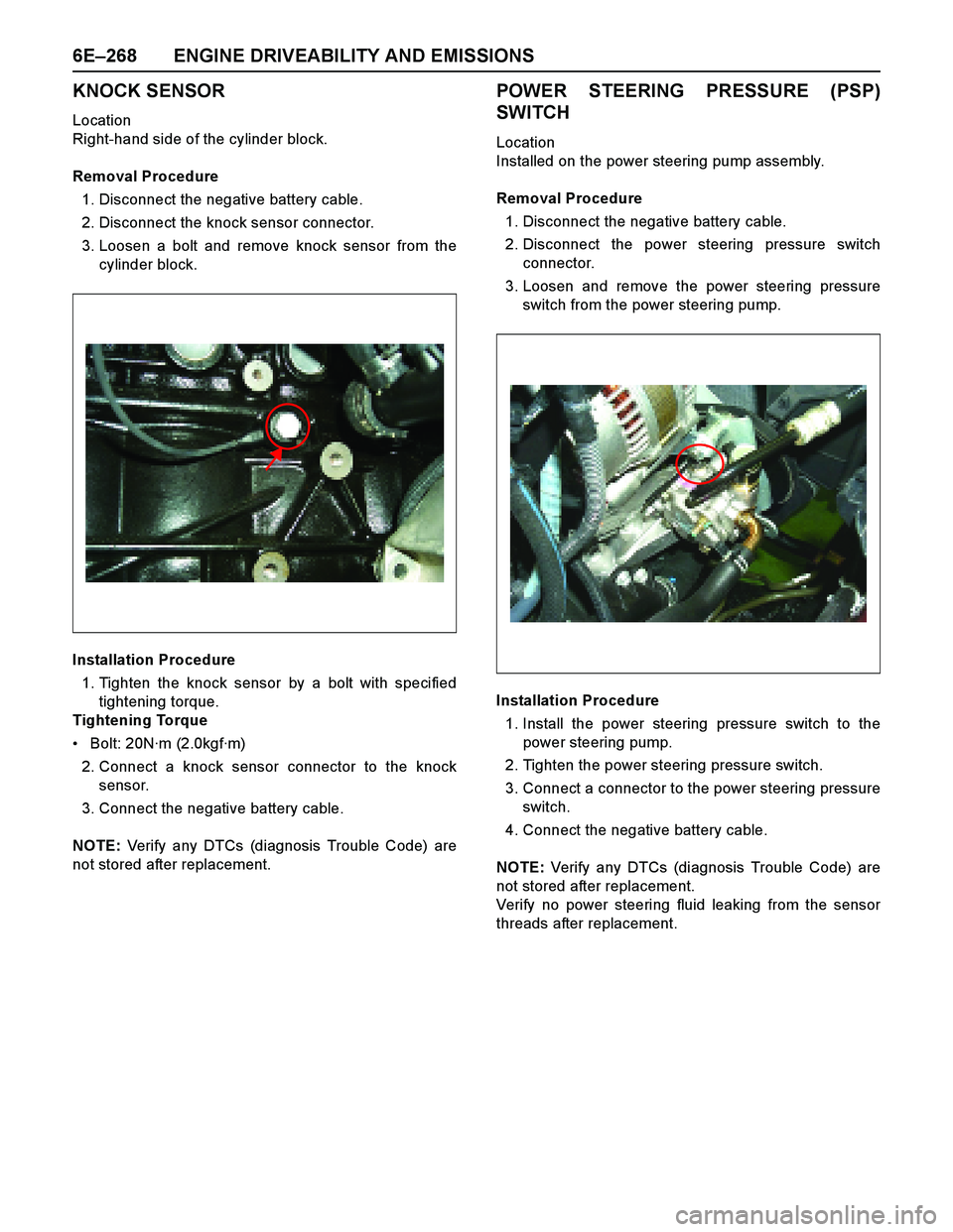 ISUZU TF SERIES 2004 Service Manual 6E–268 ENGINE DRIVEABILITY AND EMISSIONS
KNOCK SENSOR
Location
Right-hand side of the cylinder block.
Removal Procedure
1. Disconnect the negative battery cable.
2. Disconnect the knock sensor conne ISUZU TF SERIES 2004 Service Manual 6E–268 ENGINE DRIVEABILITY AND EMISSIONS
KNOCK SENSOR
Location
Right-hand side of the cylinder block.
Removal Procedure
1. Disconnect the negative battery cable.
2. Disconnect the knock sensor conne