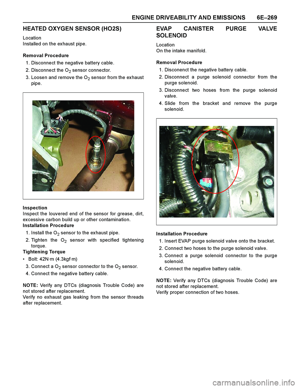 ISUZU TF SERIES 2004 Service Manual ENGINE DRIVEABILITY AND EMISSIONS 6E–269
HEATED OXYGEN SENSOR (HO2S)
Location
Installed on the ex haust pipe.
Removal Procedure
1. Disconnect the negative battery cable.
2. Disconnect the O
2 sensor ISUZU TF SERIES 2004 Service Manual ENGINE DRIVEABILITY AND EMISSIONS 6E–269
HEATED OXYGEN SENSOR (HO2S)
Location
Installed on the ex haust pipe.
Removal Procedure
1. Disconnect the negative battery cable.
2. Disconnect the O
2 sensor