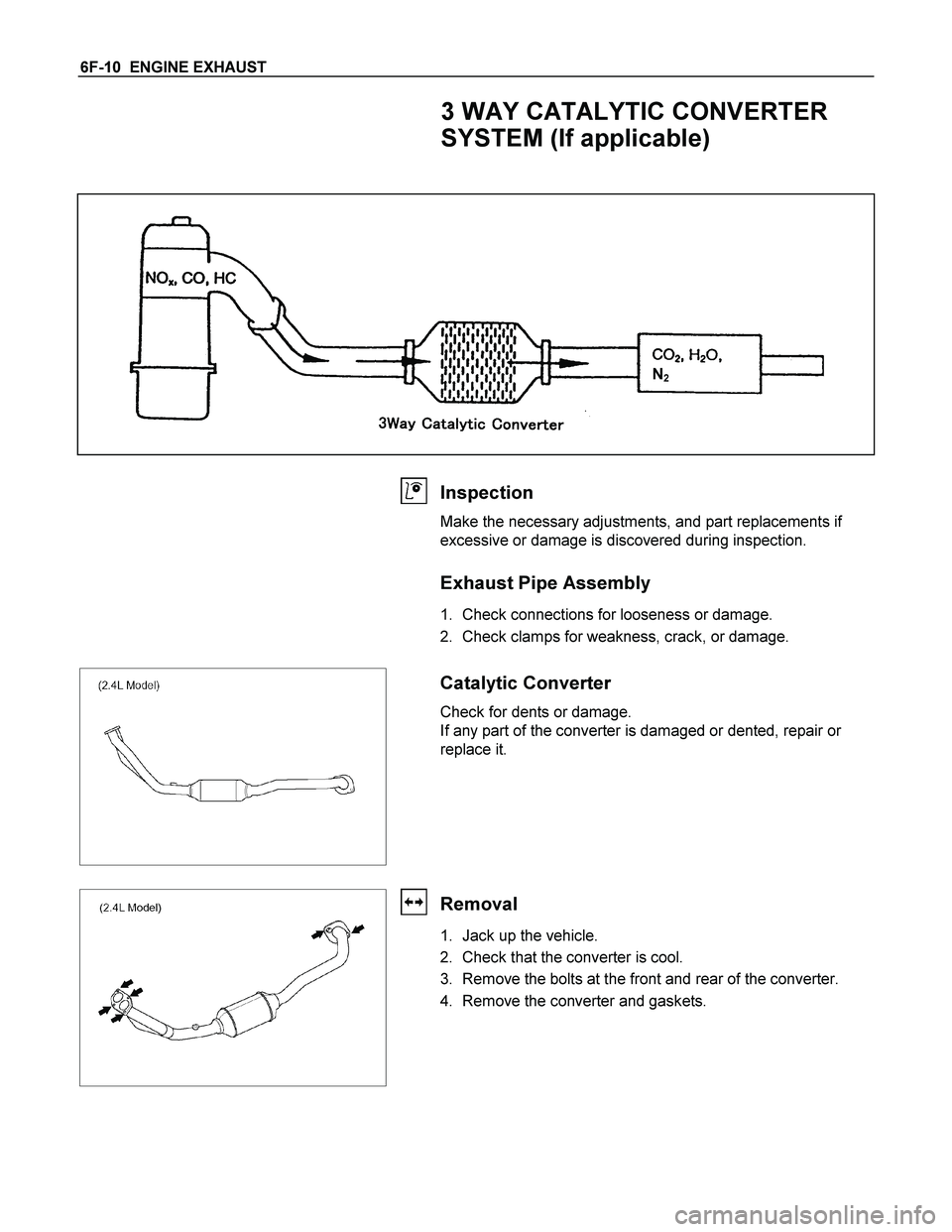 ISUZU TF SERIES 2004 Workshop Manual 6F-10 ENGINE EXHAUST
3 WAY CATALYTIC CONVERTER
SYSTEM (If applicable)
N2
Inspection
Make the necessary adjustments, and part replacements if
excessive or damage is discovered during insp ISUZU TF SERIES 2004 Workshop Manual 6F-10 ENGINE EXHAUST
3 WAY CATALYTIC CONVERTER
SYSTEM (If applicable)
N2
Inspection
Make the necessary adjustments, and part replacements if
excessive or damage is discovered during insp