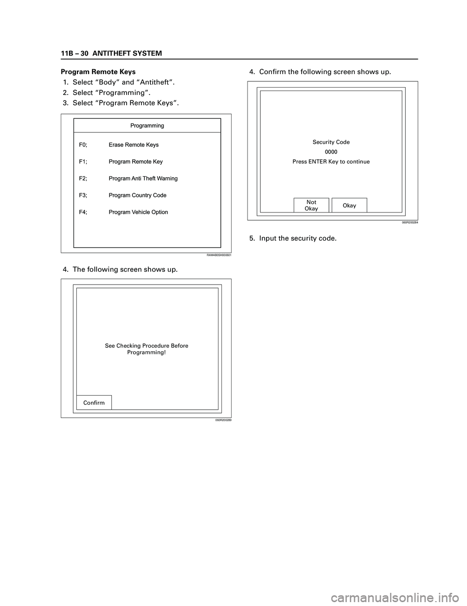 ISUZU TF SERIES 2004  Workshop Manual 11B – 30 ANTITHEFT SYSTEM
Program Remote Keys
1. Select “Body” and “Antitheft”.
2. Select “Programming”.
3. Select “Program Remote Keys”.
4. The following screen shows up.4. Confirm 