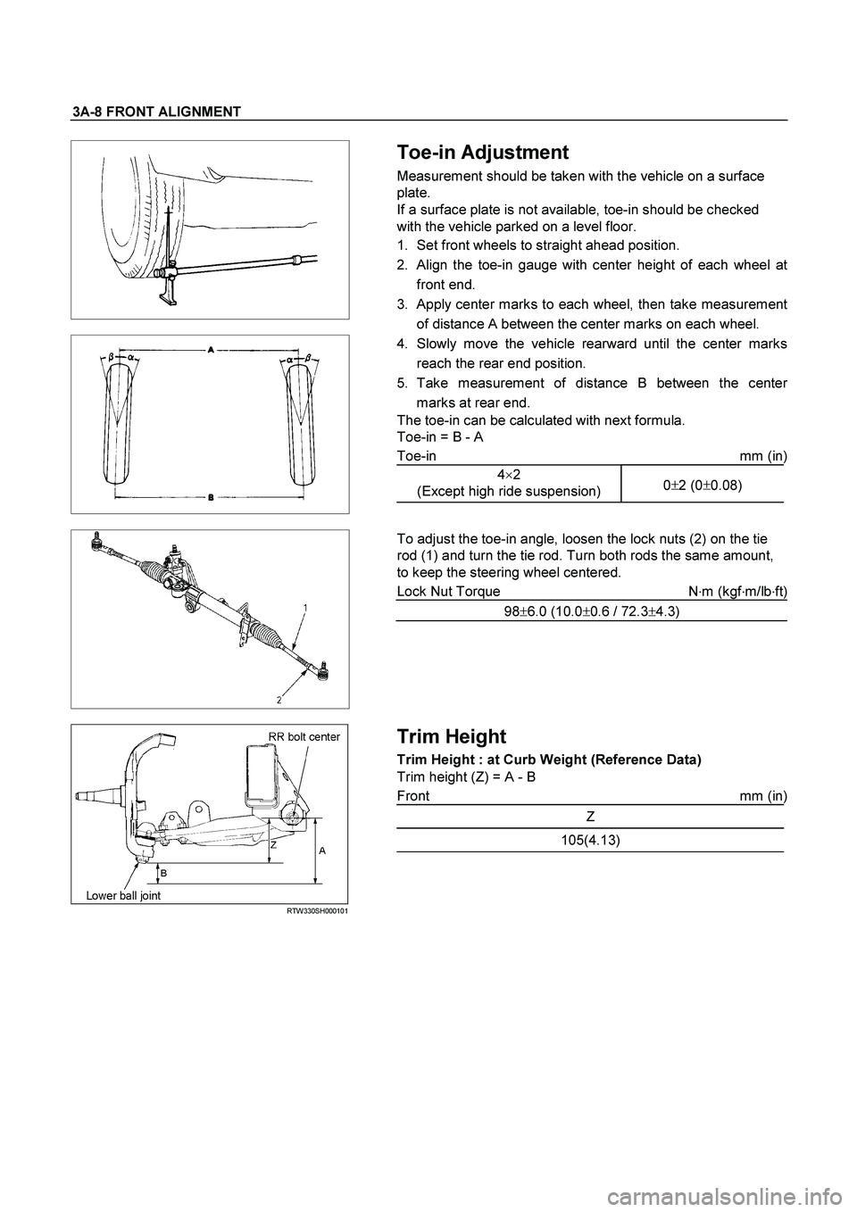 ISUZU TF SERIES 2004  Workshop Manual 3A-8 FRONT ALIGNMENT 
 
   
 
   
 Toe-in Adjustment 
Measurement should be taken with the vehicle on a surface 
plate. 
If a surface plate is not available, toe-in should be checked 
with the vehicle