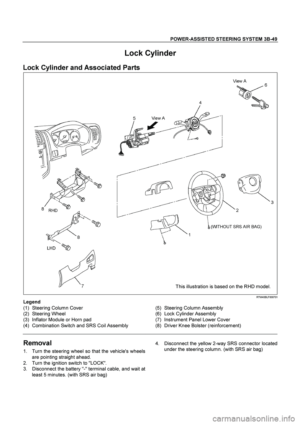 ISUZU TF SERIES 2004 Repair Manual POWER-ASSISTED STEERING SYSTEM 3B-49
 
Lock Cylinder 
Lock Cylinder and Associated Parts 
  
This illustration is based on the RHD model.
 RTW43BLF000701 
Legend 
(1) Steering Column Cover 
(2) Steeri