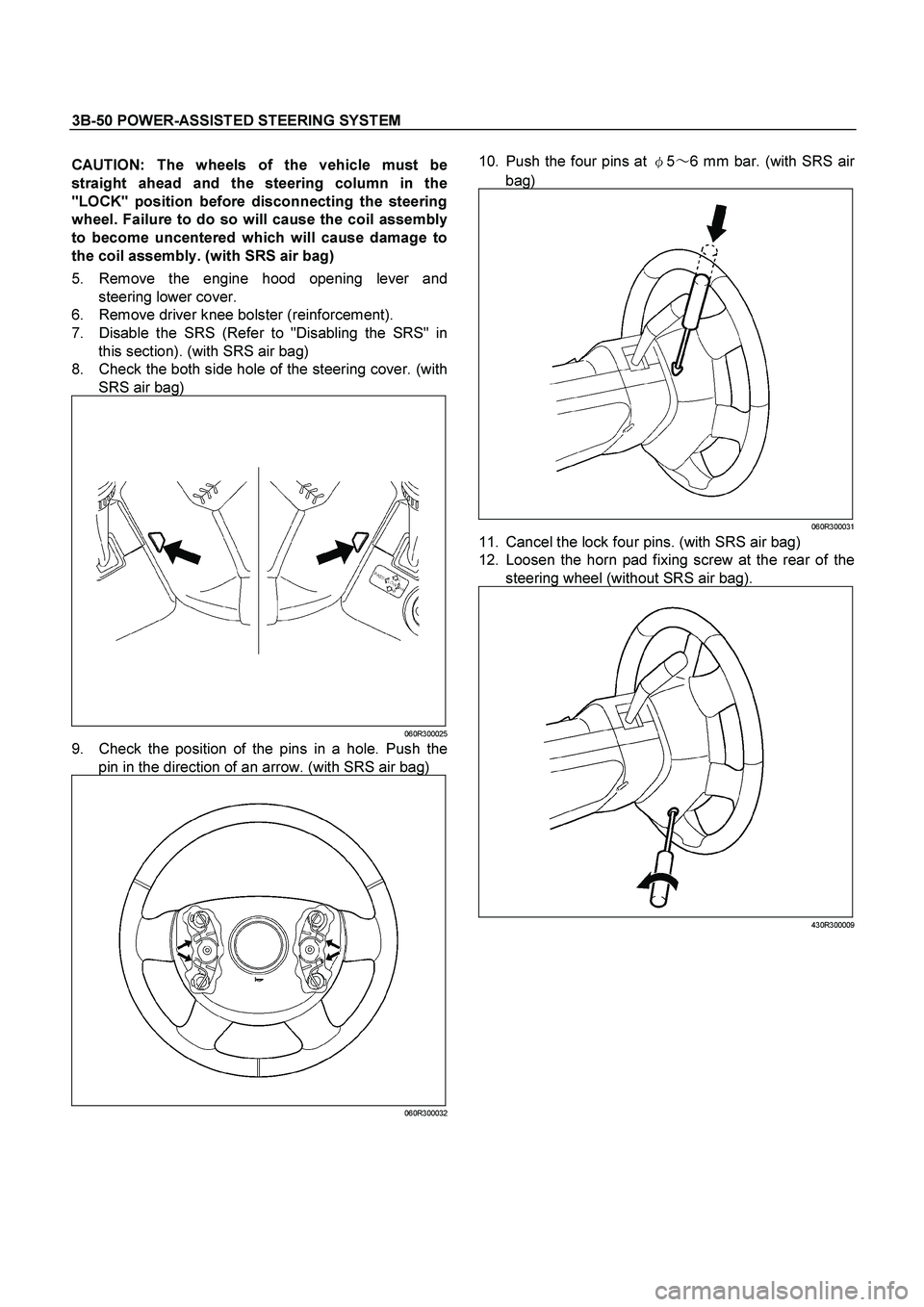 ISUZU TF SERIES 2004 Repair Manual 3B-50 POWER-ASSISTED STEERING SYSTEM
 
CAUTION: The wheels of the vehicle must be
straight ahead and the steering column in the
"LOCK" position before disconnecting the steering
wheel. Failure to do s