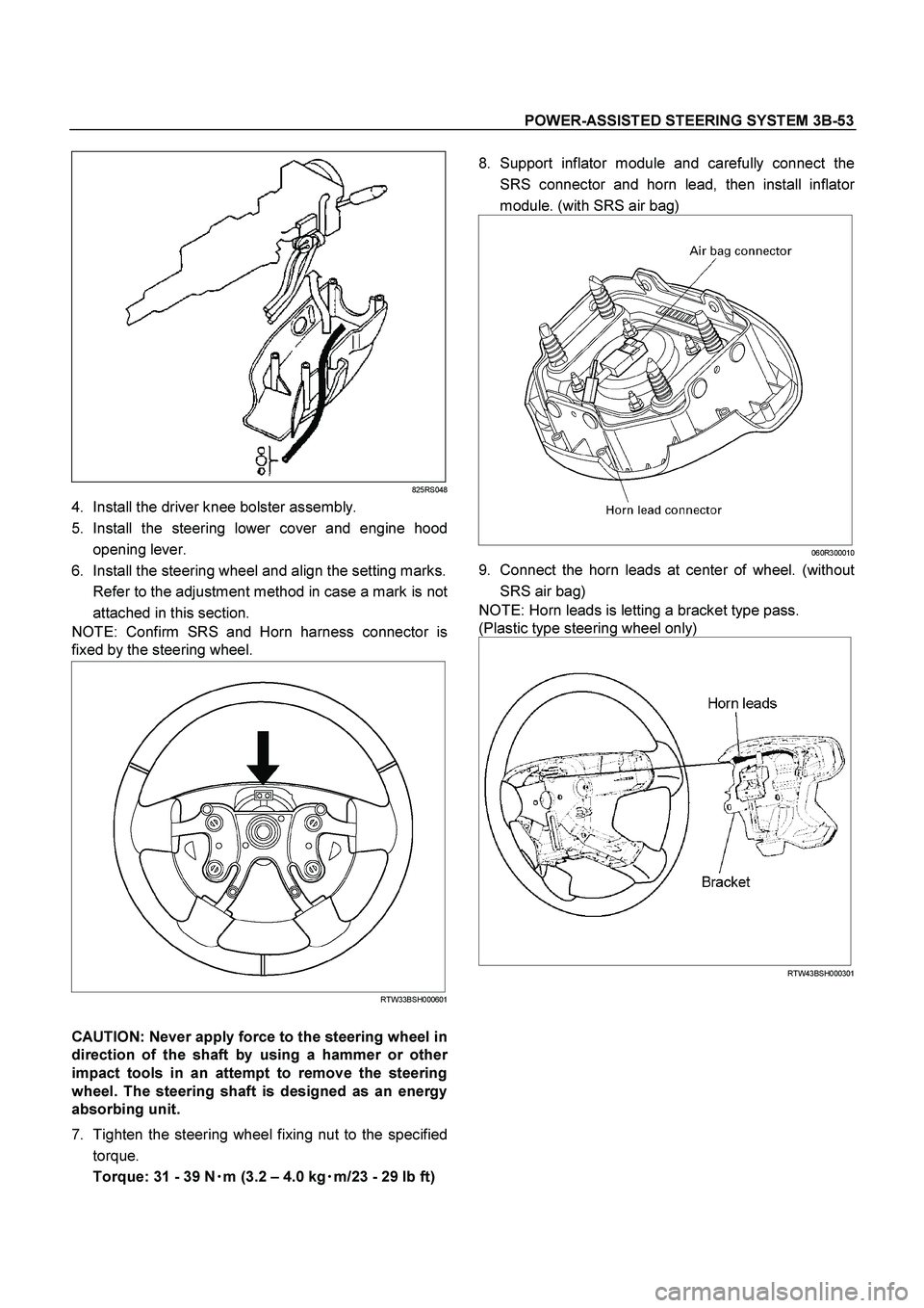 ISUZU TF SERIES 2004 Repair Manual POWER-ASSISTED STEERING SYSTEM 3B-53
 
825RS048
4.  Install the driver knee bolster assembly. 
5. Install the steering lower cover and engine hood
opening lever. 
6.  Install the steering wheel and al