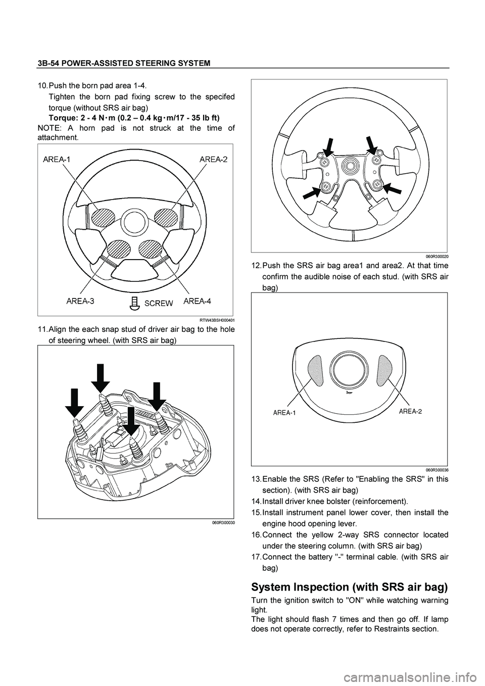 ISUZU TF SERIES 2004 Repair Manual 3B-54 POWER-ASSISTED STEERING SYSTEM
 
10. Push the born pad area 1-4. 
  Tighten the born pad fixing screw to the specifed
torque (without SRS air bag) 
Torque: 2 - 4 N
 m (0.2 – 0.4 kg
 m/