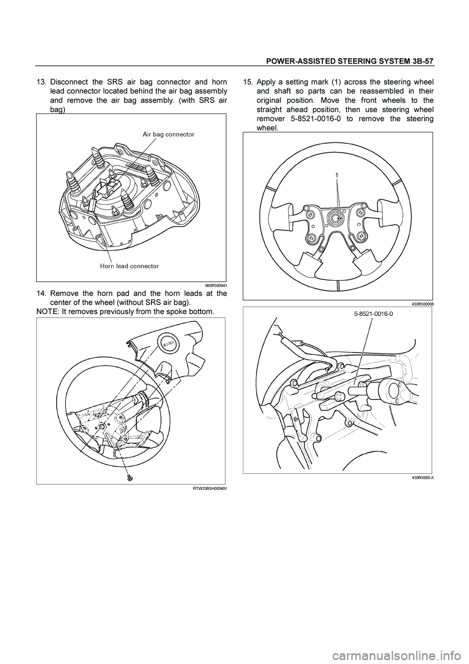 ISUZU TF SERIES 2004 Repair Manual POWER-ASSISTED STEERING SYSTEM 3B-57
 
13. Disconnect the SRS air bag connector and horn
lead connector located behind the air bag assembl
y
and remove the air bag assembly. (with SRS air
bag) 
060R30