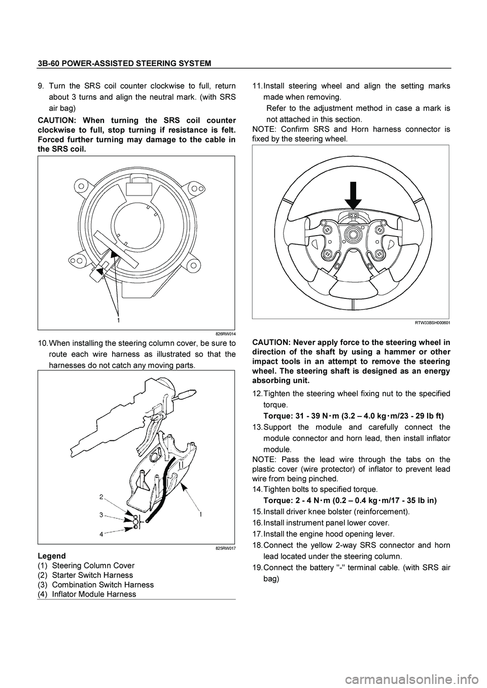 ISUZU TF SERIES 2004 Repair Manual 3B-60 POWER-ASSISTED STEERING SYSTEM
 
9.  Turn the SRS coil counter clockwise to full, return
about 3 turns and align the neutral mark. (with SRS
air bag) 
CAUTION: When turning the SRS coil counte
r