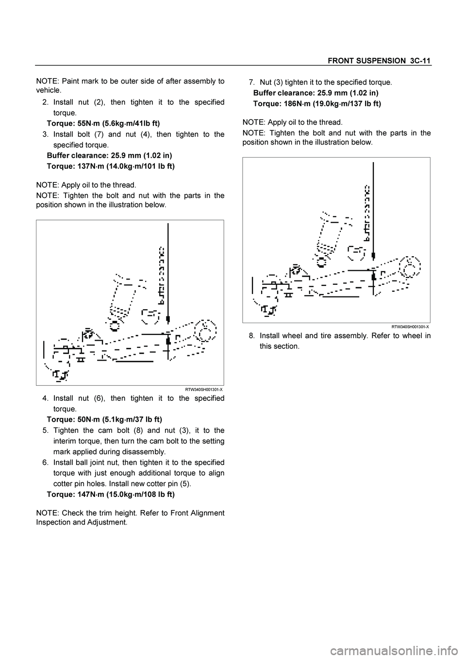 ISUZU TF SERIES 2004 User Guide FRONT SUSPENSION  3C-11
 
NOTE: Paint mark to be outer side of after assembly to
vehicle. 
2. Install nut (2), then tighten it to the specified
torque. 
Torque: 55N

 m (5.6kg

 m/41lb ft) 
3.