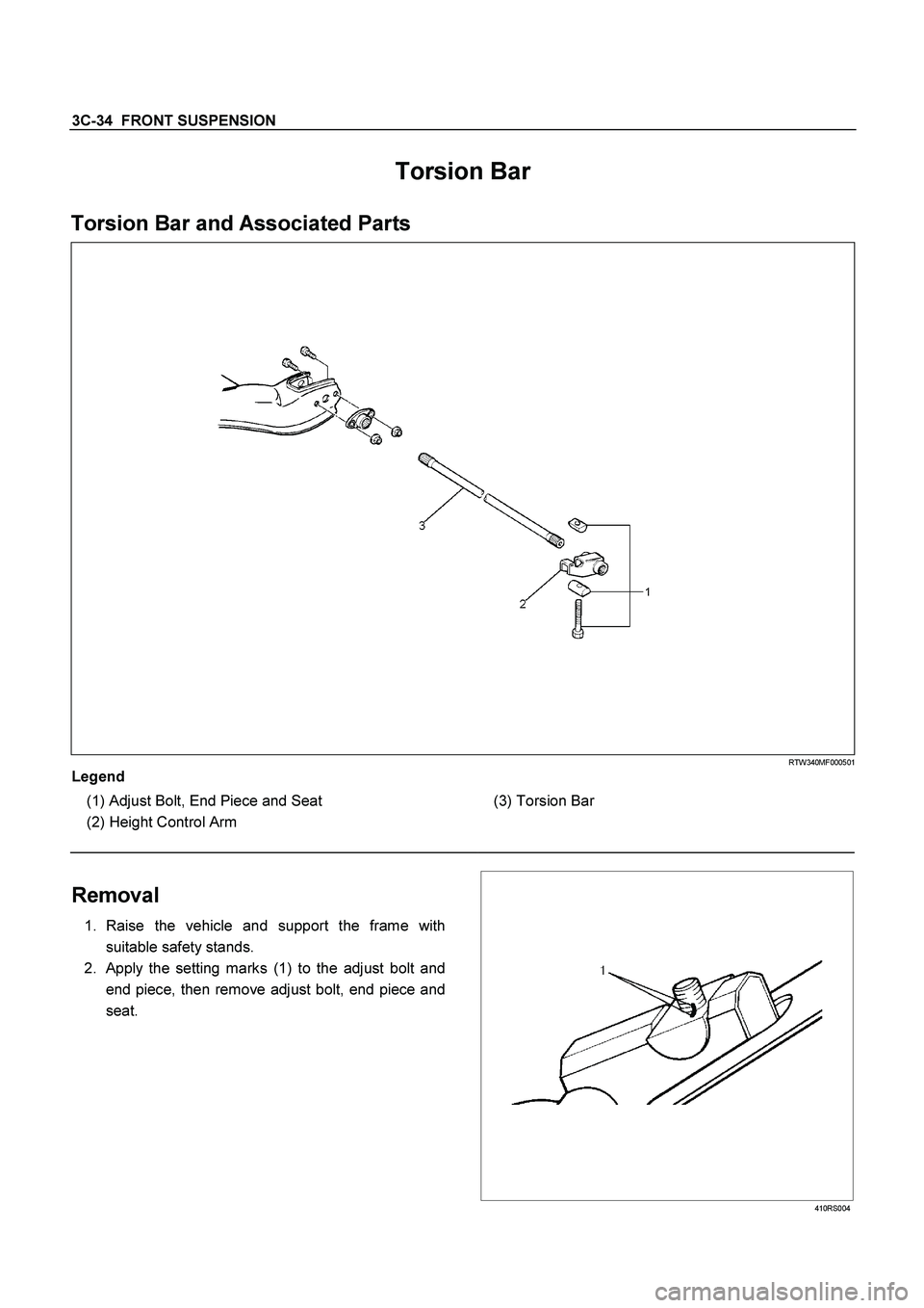 ISUZU TF SERIES 2004  Workshop Manual 3C-34  FRONT SUSPENSION  
Torsion Bar 
Torsion Bar and Associated Parts 
  
 
 RTW340MF000501 
Legend  
   (1)    
Adjust Bolt, End Piece and Seat  
   (2)    
Height Control Arm  
     
  
  (3) Tors
