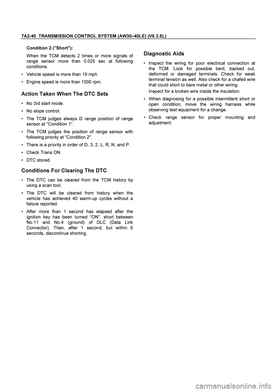 ISUZU TF SERIES 2004 Workshop Manual 7A2-40 TRANSMISSION CONTROL SYSTEM (AW30–40LE) (V6 3.5L)
Condition 2 ("Short"):
When the TCM detects 2 times or more signals o
f
range sensor more than 0.025 sec at following
conditions.
Veh ISUZU TF SERIES 2004 Workshop Manual 7A2-40 TRANSMISSION CONTROL SYSTEM (AW30–40LE) (V6 3.5L)
Condition 2 ("Short"):
When the TCM detects 2 times or more signals o
f
range sensor more than 0.025 sec at following
conditions.
Veh