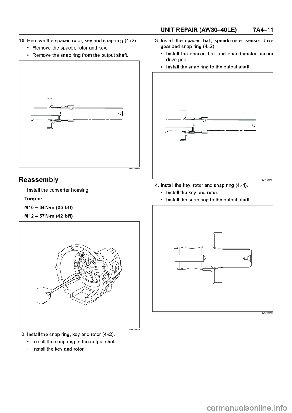 ISUZU TF SERIES 2004  Workshop Manual UNIT REPAIR (AW30–40LE) 7A4–11
16. Remove the spacer, rotor, key and snap ring (42).
Remove the spacer, rotor and key.
Remove the snap ring from the output shaft.
2 47L10 000 1
Reassembly
1. In