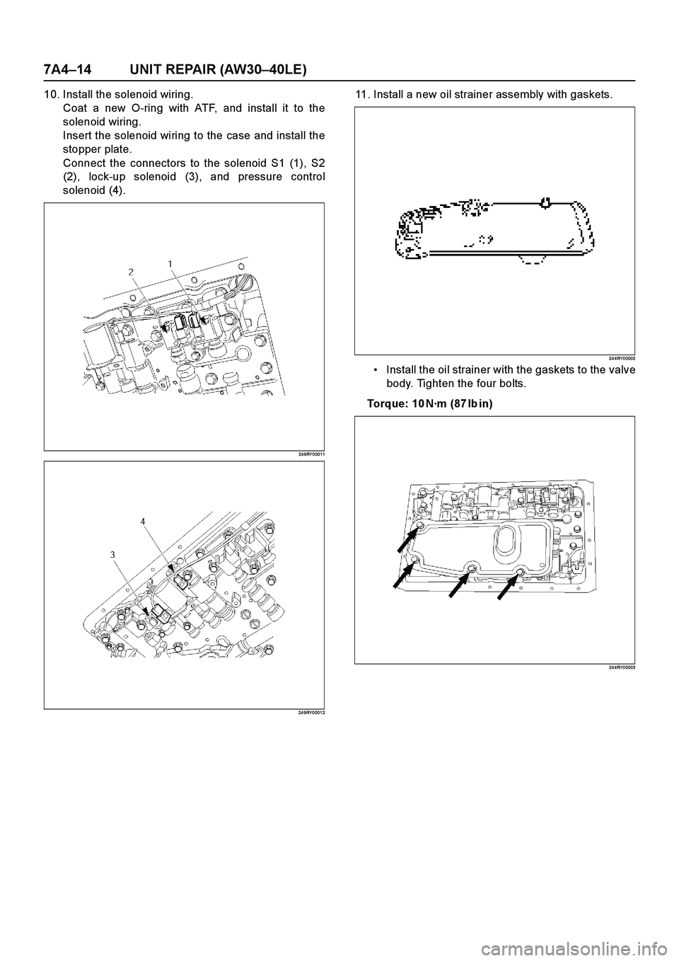 ISUZU TF SERIES 2004 Workshop Manual 7A4–14 UNIT REPAIR (AW30–40LE)
10. Install the solenoid wiring.
Coat a new O-ring with ATF, and install it to the
solenoid wiring.
Insert the solenoid wiring to the case and install the
stopper pl ISUZU TF SERIES 2004 Workshop Manual 7A4–14 UNIT REPAIR (AW30–40LE)
10. Install the solenoid wiring.
Coat a new O-ring with ATF, and install it to the
solenoid wiring.
Insert the solenoid wiring to the case and install the
stopper pl