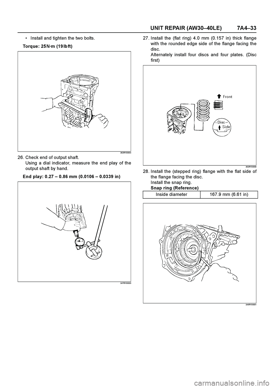 ISUZU TF SERIES 2004  Workshop Manual UNIT REPAIR (AW30–40LE) 7A4–33
Install and tighten the two bolts.
Torque: 25 N·m (19lbft)
25 2RY 0 000 4
26. Check end of output shaft.
Using a dial indicator, measure the end play of the
output