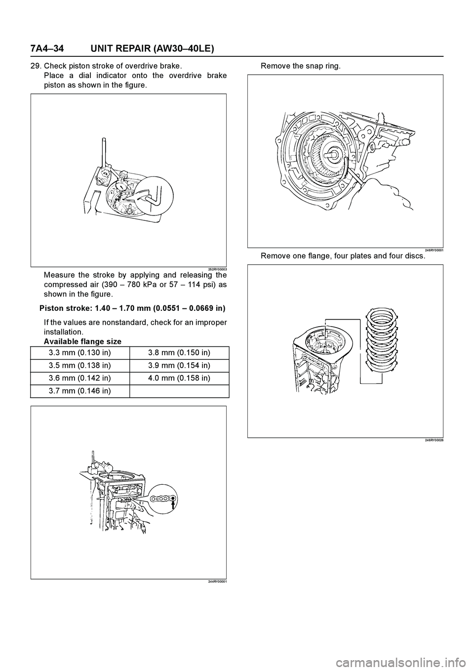 ISUZU TF SERIES 2004  Workshop Manual 7A4–34 UNIT REPAIR (AW30–40LE)
29. Check piston stroke of overdrive brake.
Place a dial indicator onto the overdrive brake
piston as shown in the figure.
25 2RY 0 000 3Measure the stroke by applyi